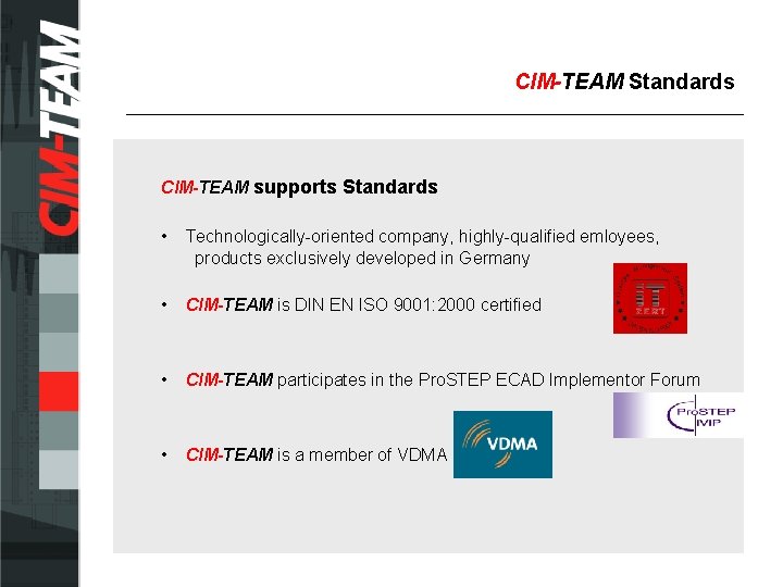 CIM-TEAM Standards CIM-TEAM supports Standards • Technologically-oriented company, highly-qualified emloyees, products exclusively developed in