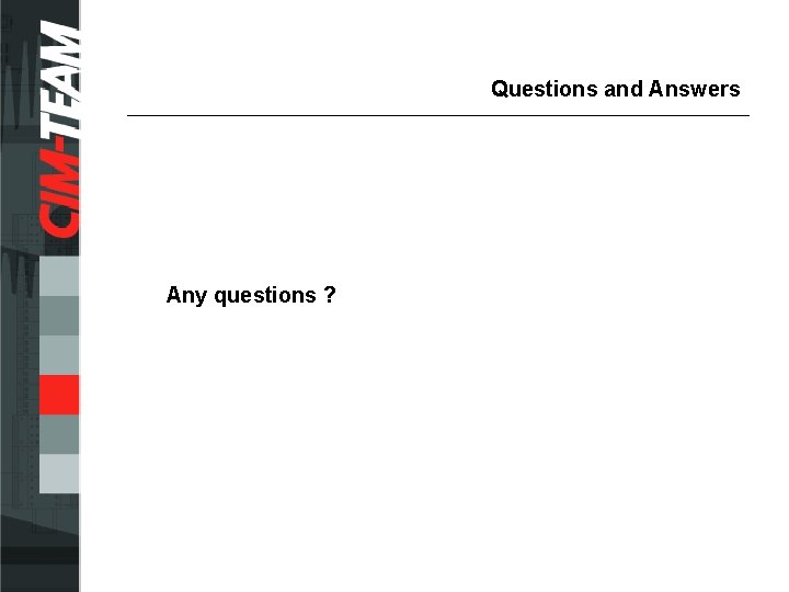 Questions and Answers Any questions ? 