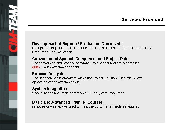 Services Provided Development of Reports / Production Documents Design, Testing, Documentation and Installation of