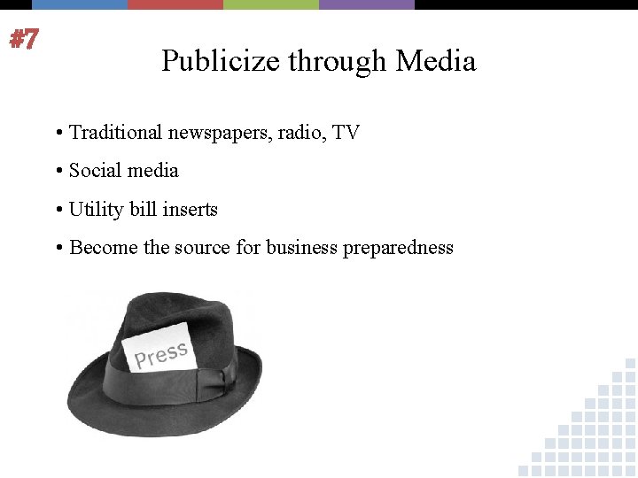 #7 Publicize through Media • Traditional newspapers, radio, TV • Social media • Utility