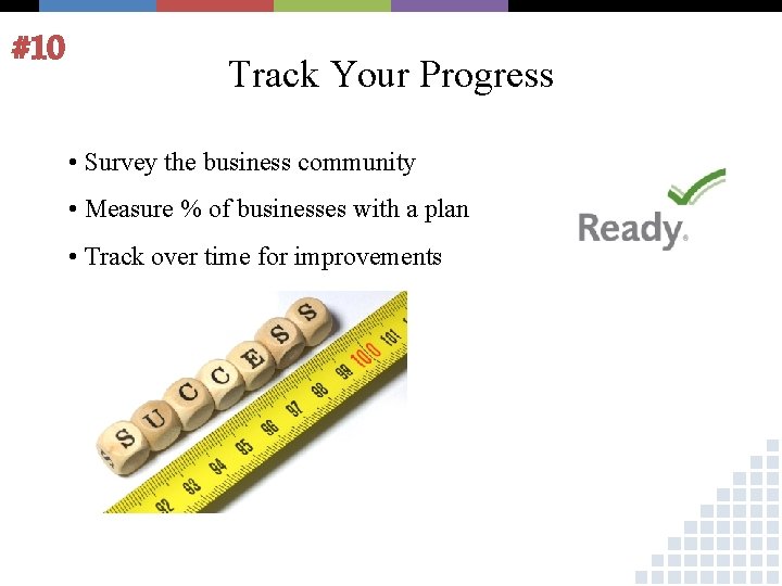 #10 Track Your Progress • Survey the business community • Measure % of businesses