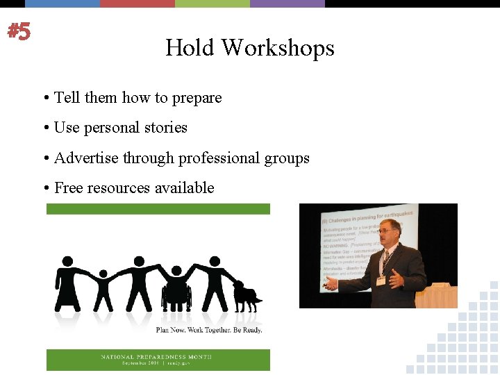 #5 Hold Workshops • Tell them how to prepare • Use personal stories •