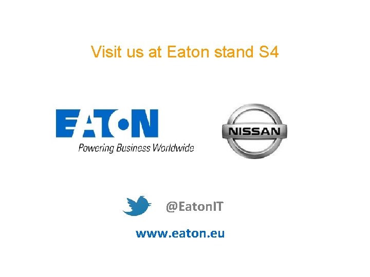 Visit us at Eaton stand S 4 @Eaton. IT www. eaton. eu © 2014