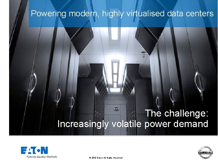 Powering modern, highly virtualised data centers The challenge: Increasingly volatile power demand © 2015