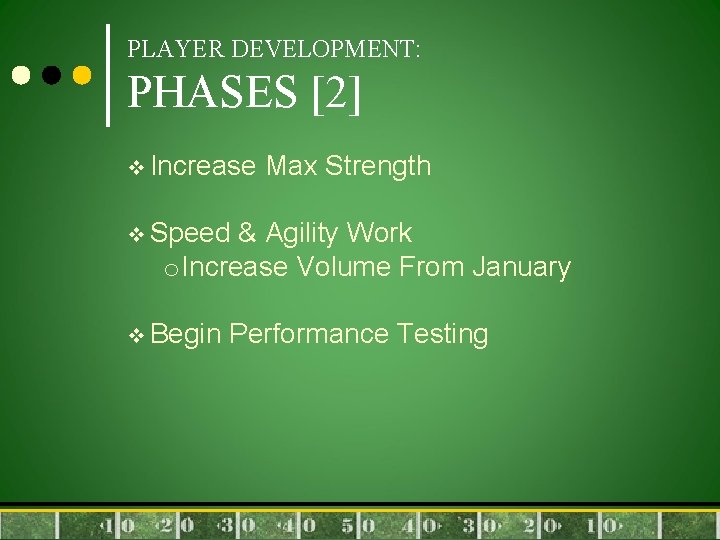 PLAYER DEVELOPMENT: PHASES [2] v Increase Max Strength v Speed & Agility Work o