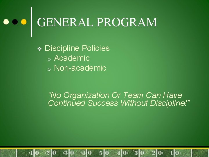 GENERAL PROGRAM v Discipline Policies o Academic o Non-academic “No Organization Or Team Can