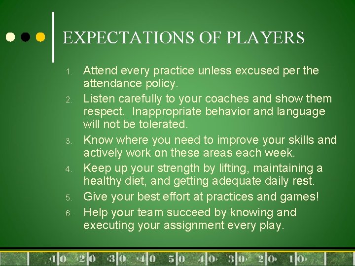 EXPECTATIONS OF PLAYERS 1. 2. 3. 4. 5. 6. Attend every practice unless excused