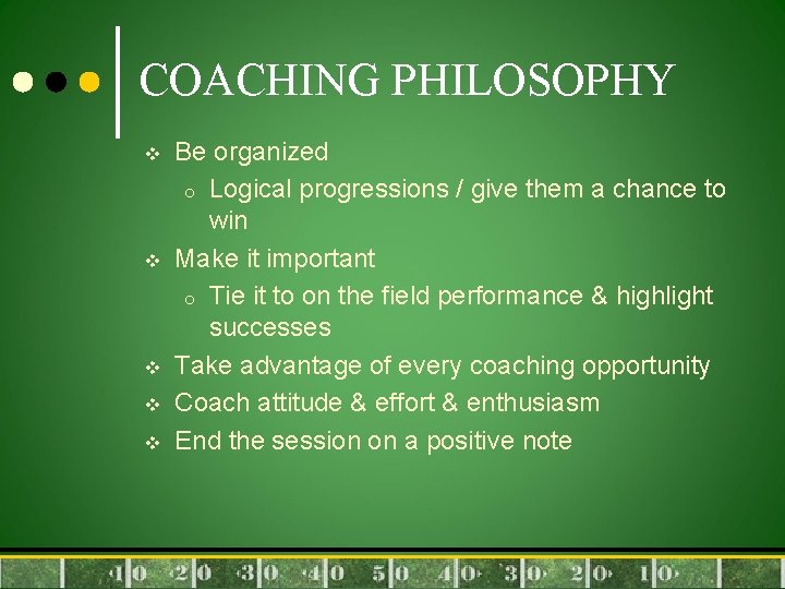 COACHING PHILOSOPHY v v v Be organized o Logical progressions / give them a