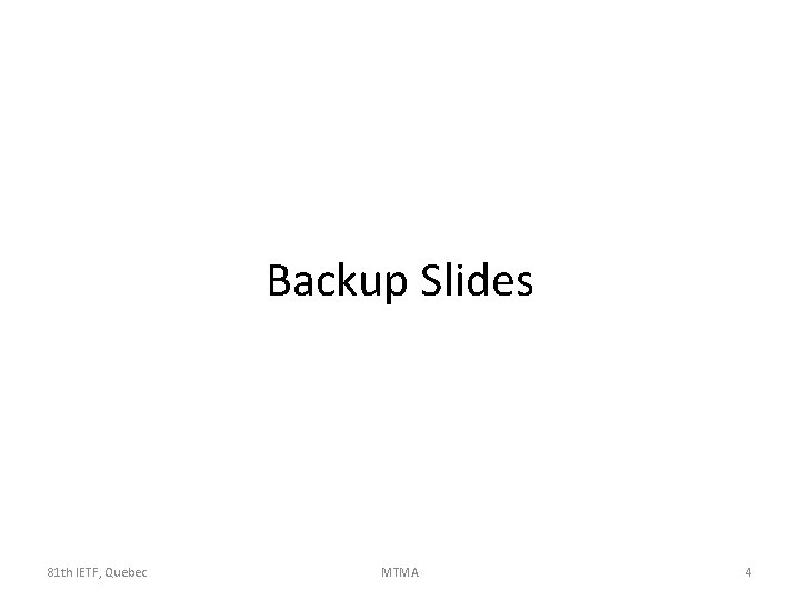 Backup Slides 81 th IETF, Quebec MTMA 4 