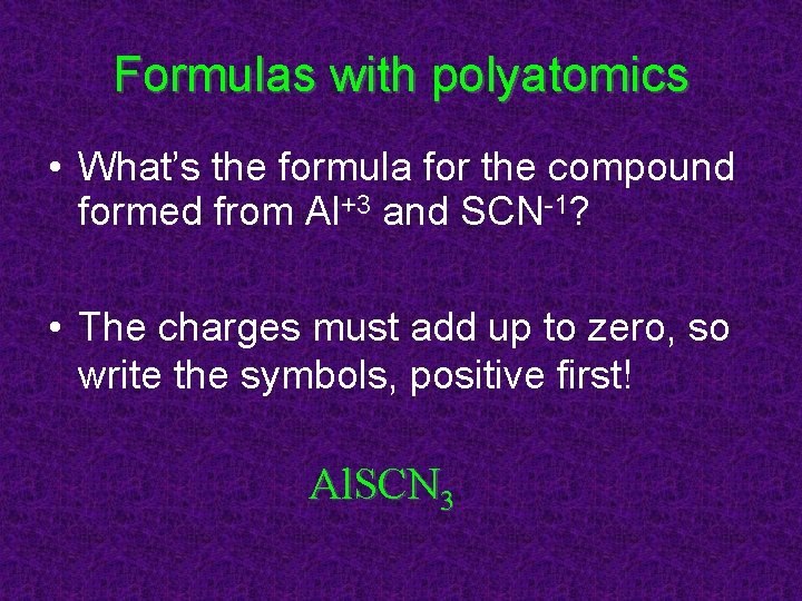 Formulas with polyatomics • What’s the formula for the compound formed from Al+3 and Formulas with polyatomics • What’s the formula for the compound formed from Al+3 and