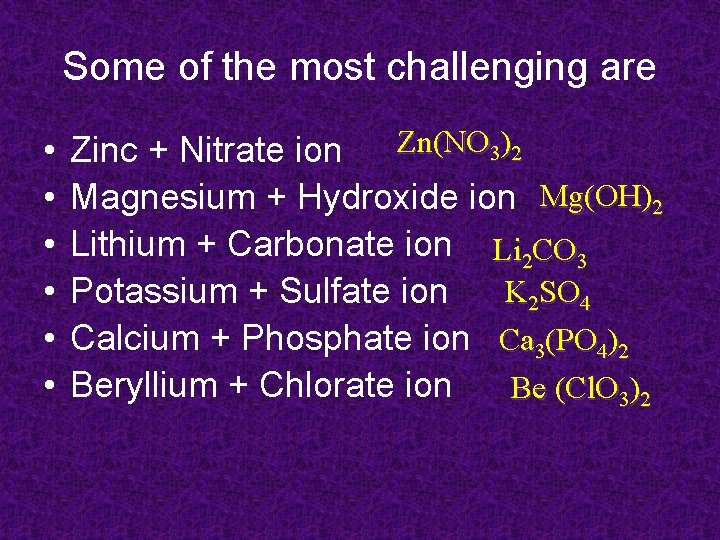 Some of the most challenging are • • • Zn(NO 3)2 Zinc + Nitrate