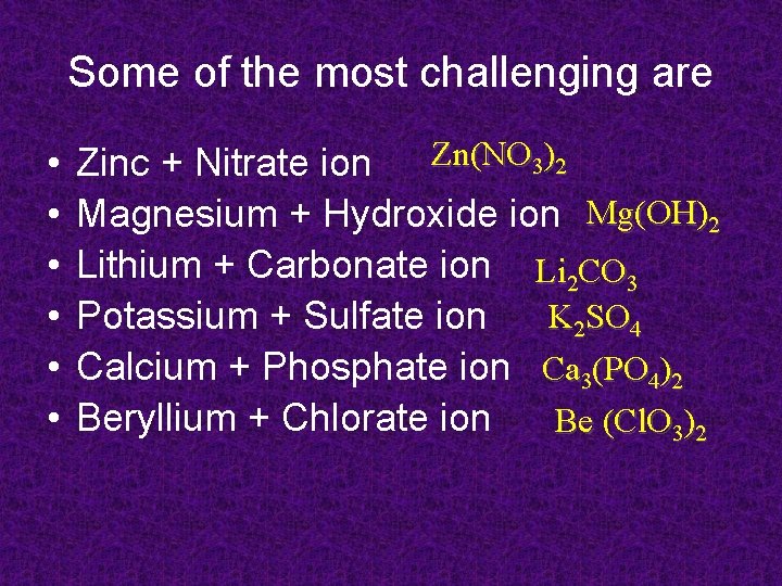 Some of the most challenging are • • • Zn(NO 3)2 Zinc + Nitrate Some of the most challenging are • • • Zn(NO 3)2 Zinc + Nitrate
