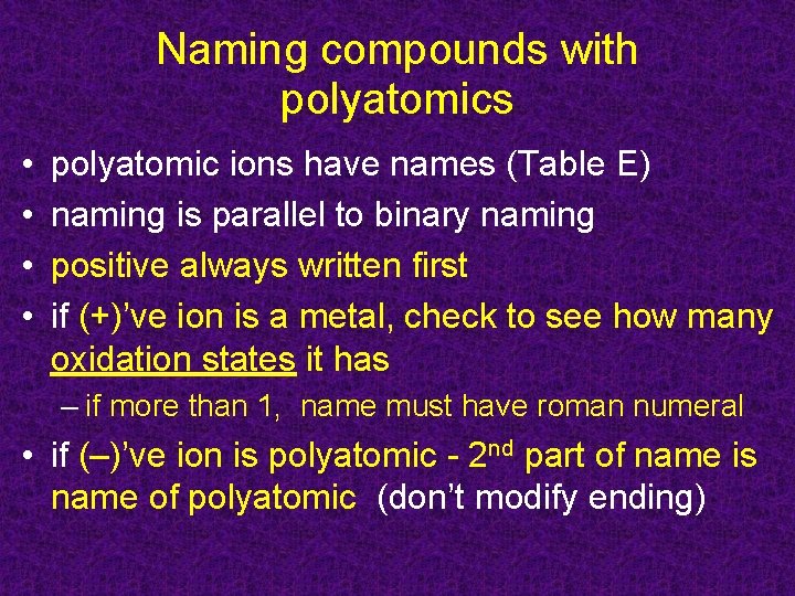 Naming compounds with polyatomics • • polyatomic ions have names (Table E) naming is Naming compounds with polyatomics • • polyatomic ions have names (Table E) naming is