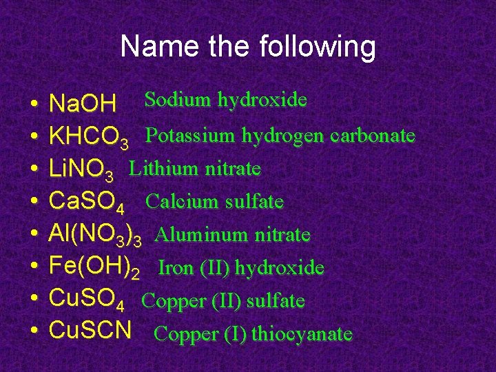 Name the following • • Na. OH Sodium hydroxide KHCO 3 Potassium hydrogen carbonate