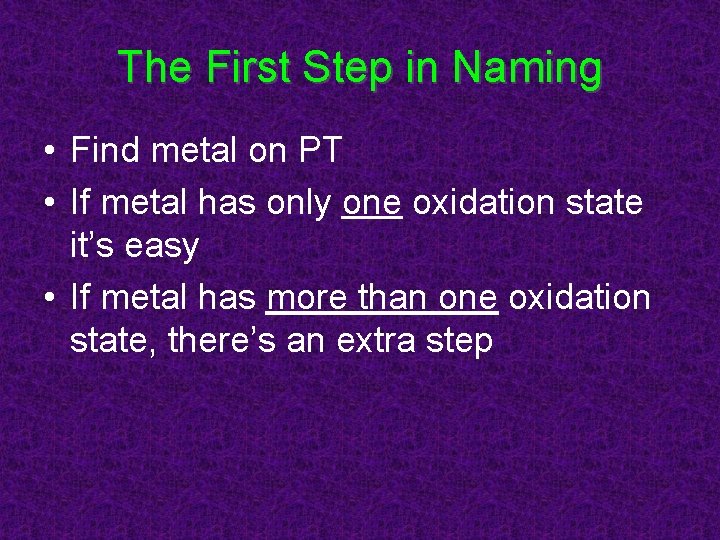 The First Step in Naming • Find metal on PT • If metal has