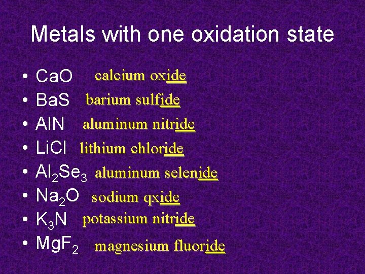 Metals with one oxidation state • • Ca. O calcium oxide Ba. S barium