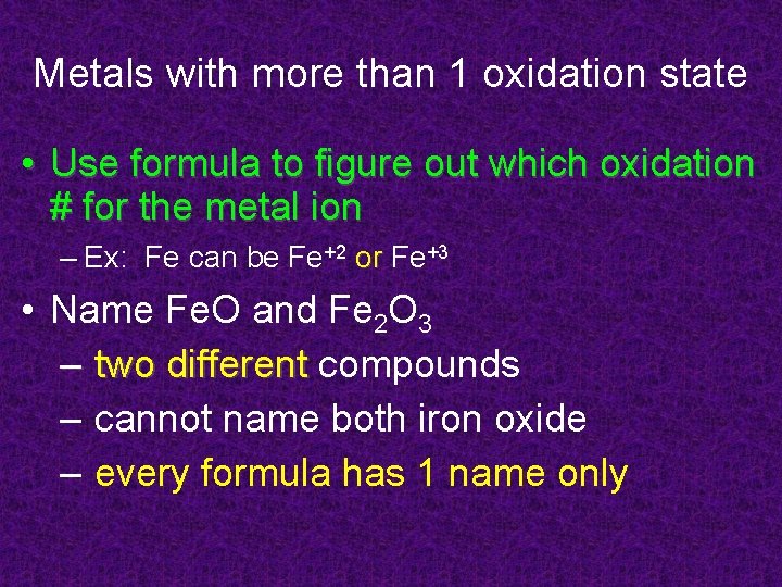 Metals with more than 1 oxidation state • Use formula to figure out which