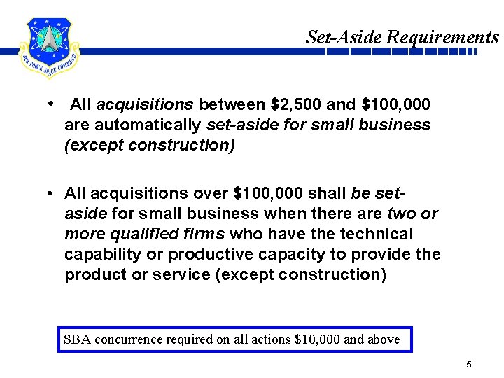 Set-Aside Requirements • All acquisitions between $2, 500 and $100, 000 are automatically set-aside