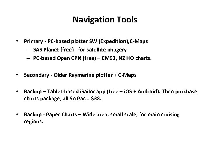 Navigation Tools • Primary - PC-based plotter SW (Expedition), C-Maps – SAS Planet (free)