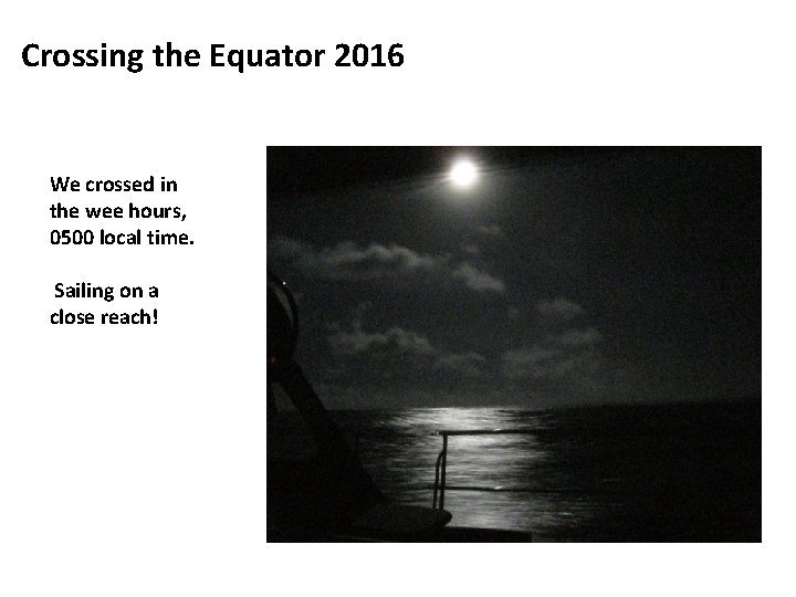 Crossing the Equator 2016 We crossed in the wee hours, 0500 local time. Sailing