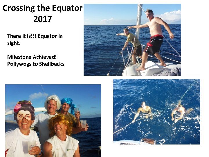 Crossing the Equator 2017 There it is!!! Equator in sight. Milestone Achieved! Pollywogs to