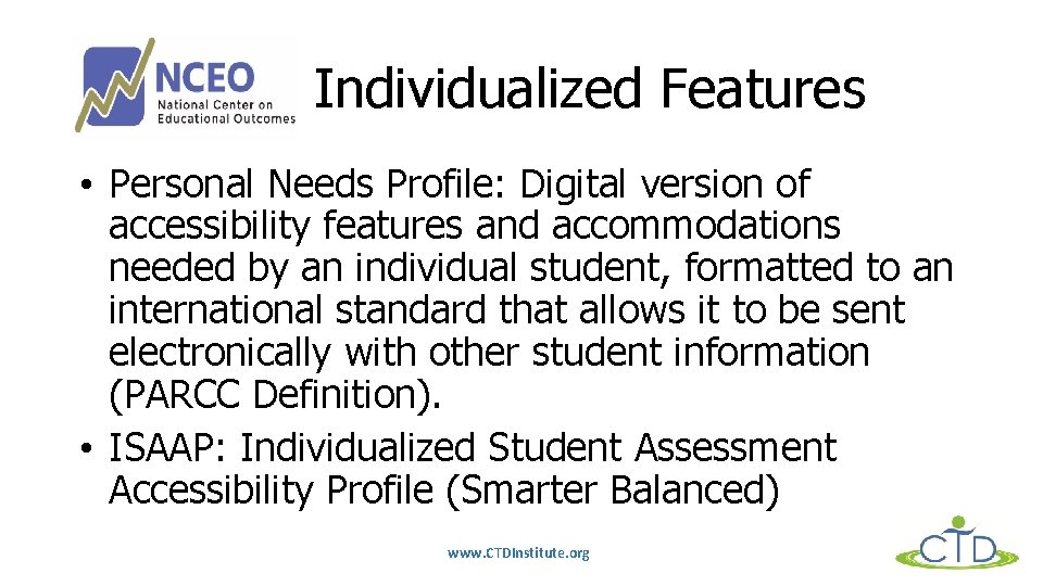 Individualized Features • Personal Needs Profile: Digital version of accessibility features and accommodations needed