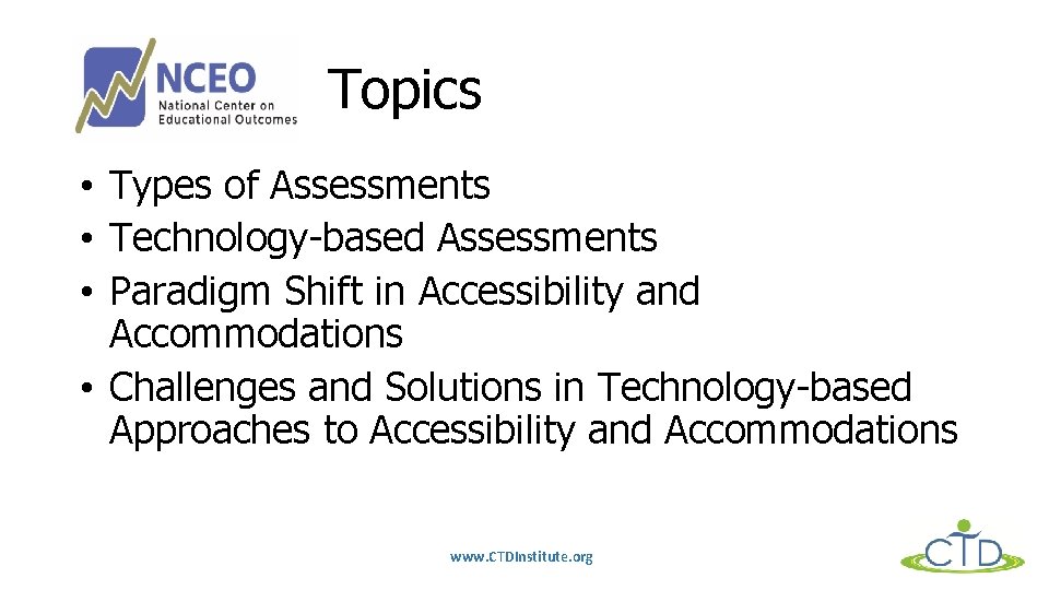 Topics • Types of Assessments • Technology-based Assessments • Paradigm Shift in Accessibility and