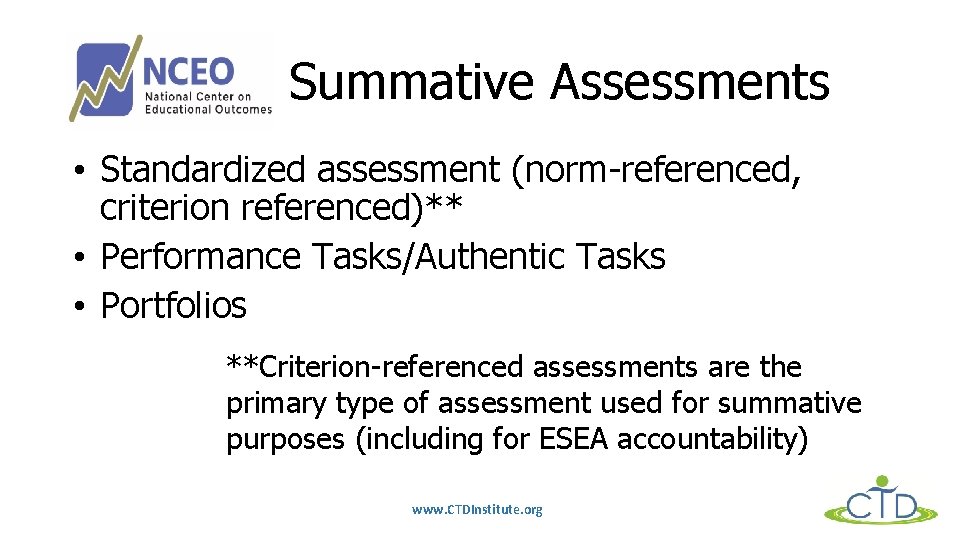 Summative Assessments • Standardized assessment (norm-referenced, criterion referenced)** • Performance Tasks/Authentic Tasks • Portfolios