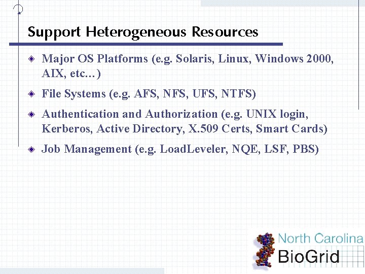 Support Heterogeneous Resources Major OS Platforms (e. g. Solaris, Linux, Windows 2000, AIX, etc…)