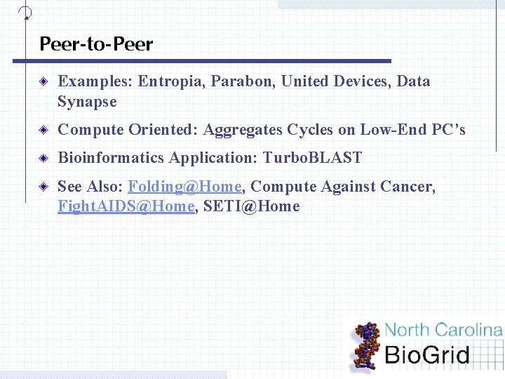 Peer-to-Peer Examples: Entropia, Parabon, United Devices, Data Synapse Compute Oriented: Aggregates Cycles on Low-End