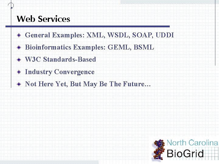 Web Services General Examples: XML, WSDL, SOAP, UDDI Bioinformatics Examples: GEML, BSML W 3