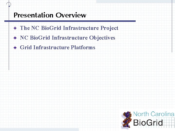 Presentation Overview The NC Bio. Grid Infrastructure Project NC Bio. Grid Infrastructure Objectives Grid
