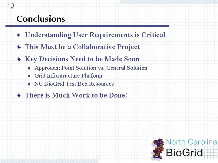 Conclusions Understanding User Requirements is Critical This Must be a Collaborative Project Key Decisions