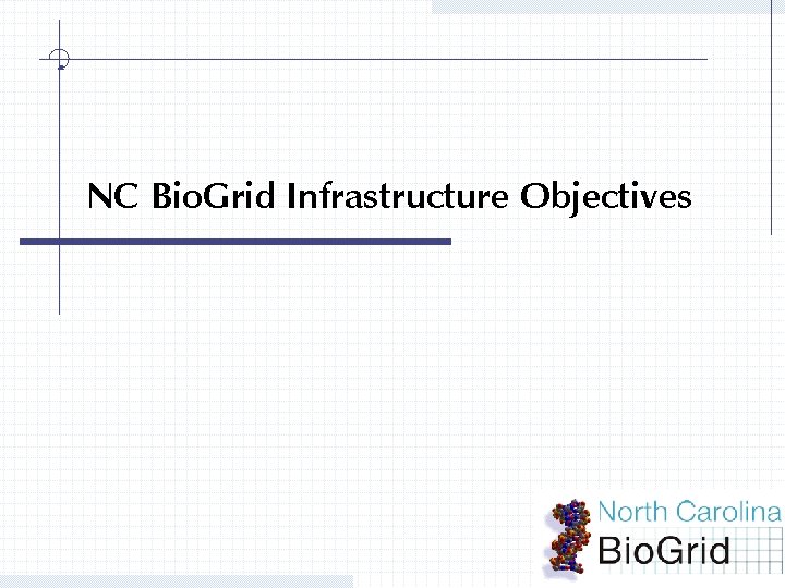 NC Bio. Grid Infrastructure Objectives 