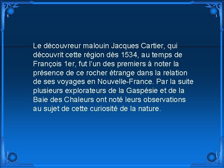 Le découvreur malouin Jacques Cartier, qui découvrit cette région dès 1534, au temps de