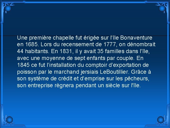 Une première chapelle fut érigée sur l’île Bonaventure en 1685. Lors du recensement de