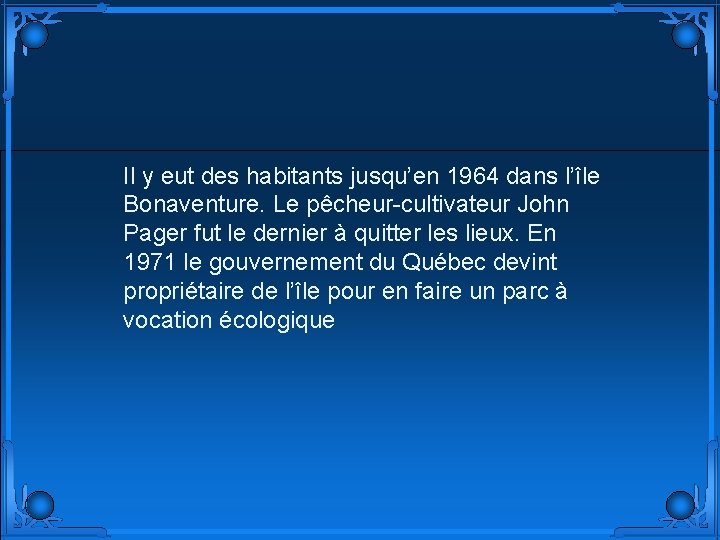 Il y eut des habitants jusqu’en 1964 dans l’île Bonaventure. Le pêcheur-cultivateur John Pager