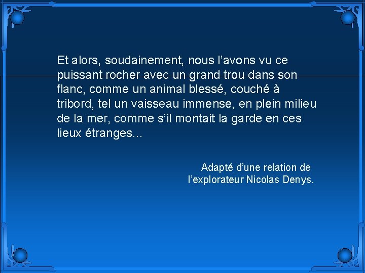 Et alors, soudainement, nous l’avons vu ce puissant rocher avec un grand trou dans