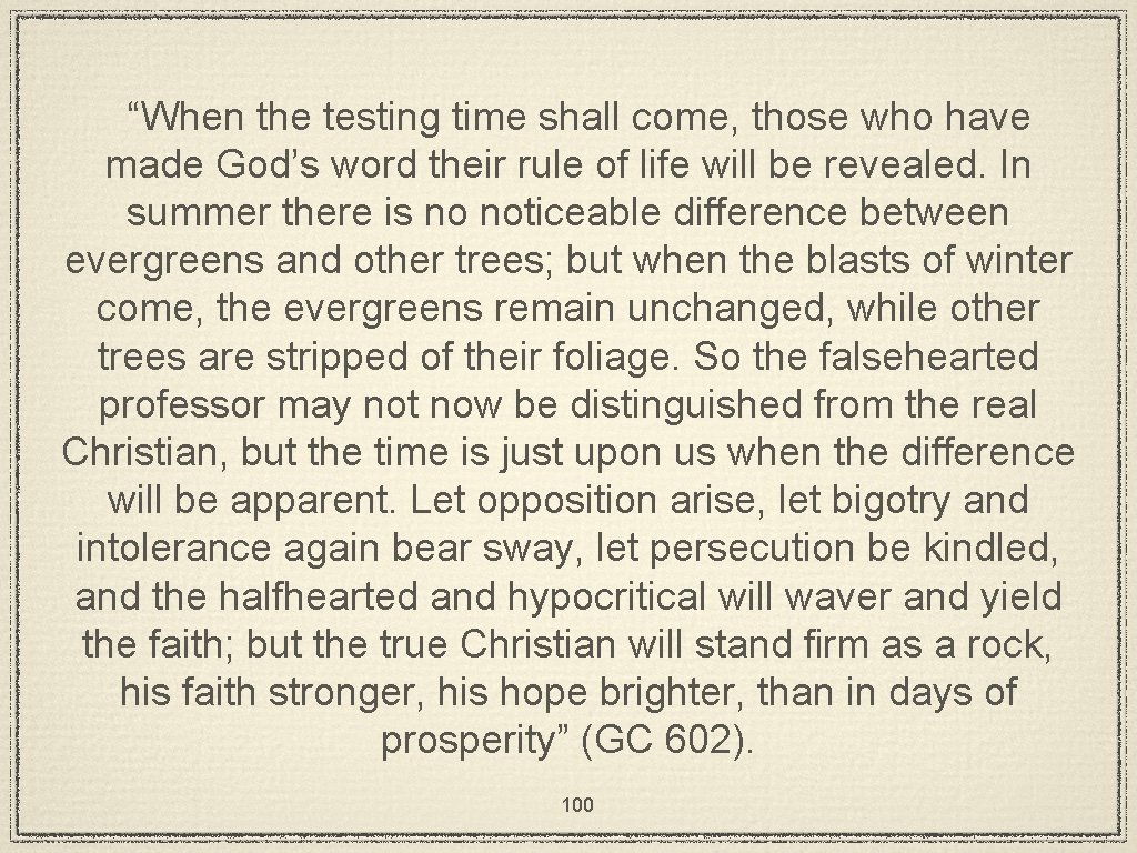 “When the testing time shall come, those who have made God’s word their rule