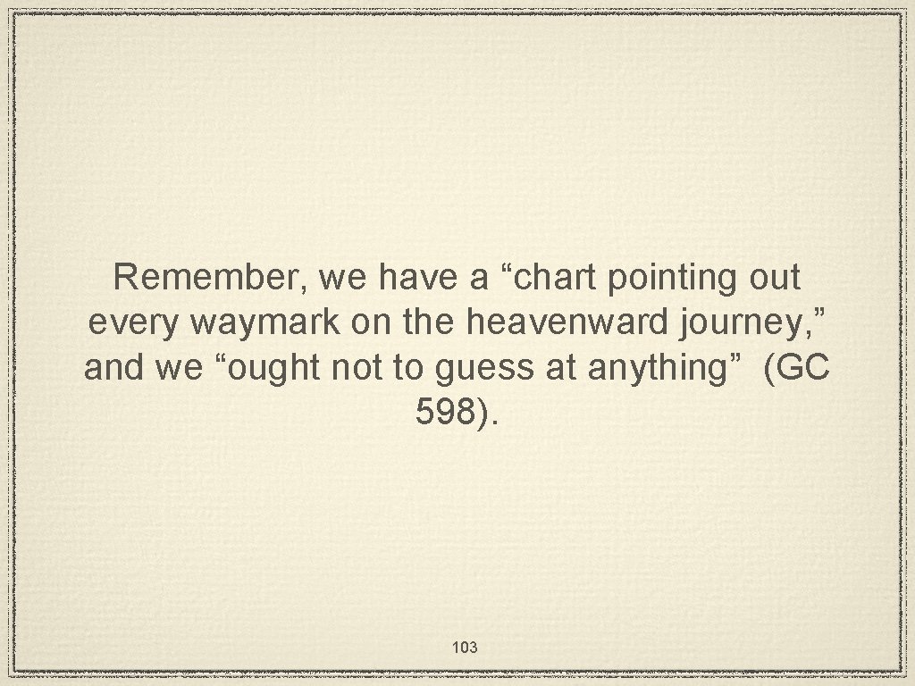 Remember, we have a “chart pointing out every waymark on the heavenward journey, ”