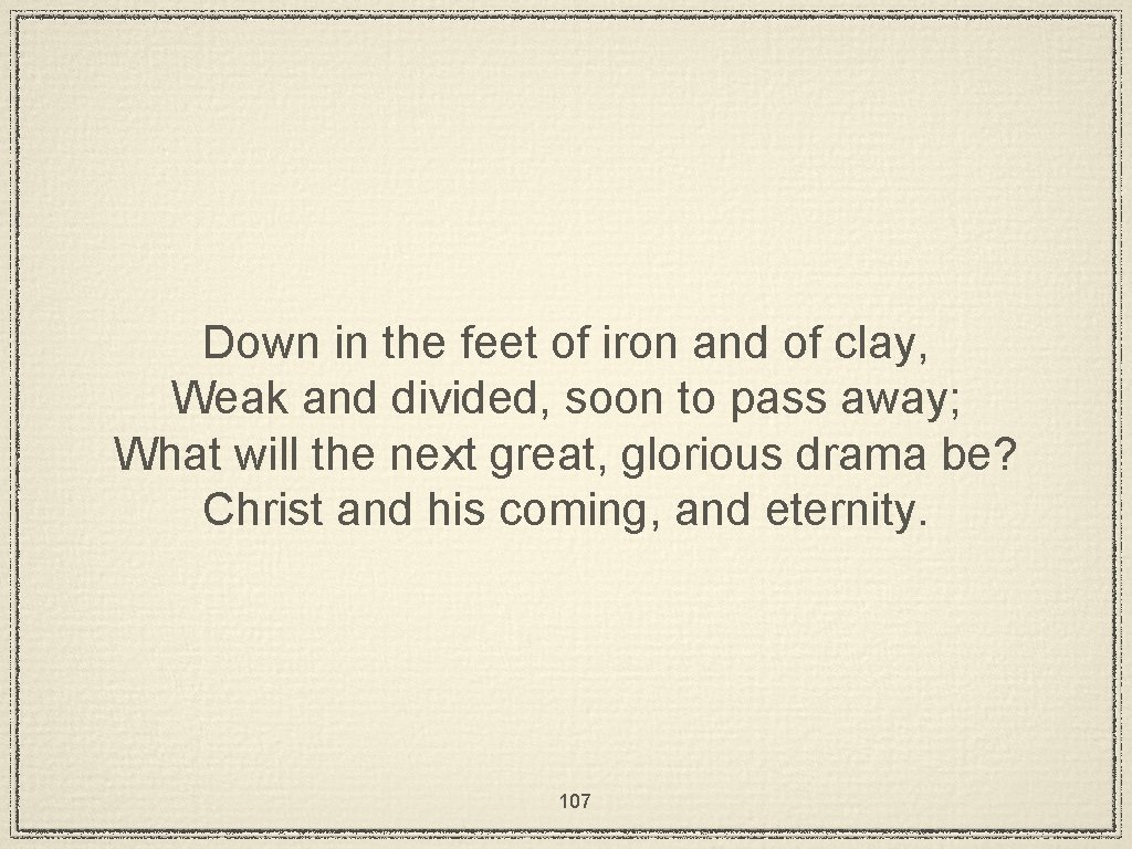 Down in the feet of iron and of clay, Weak and divided, soon to