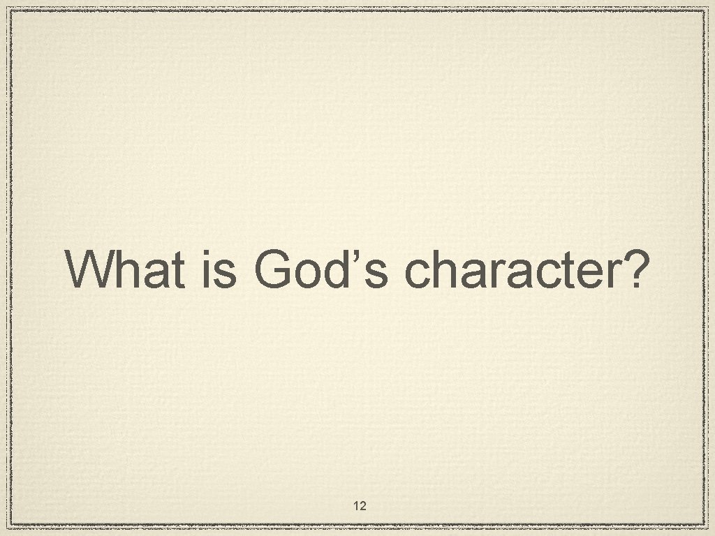 What is God’s character? 12 