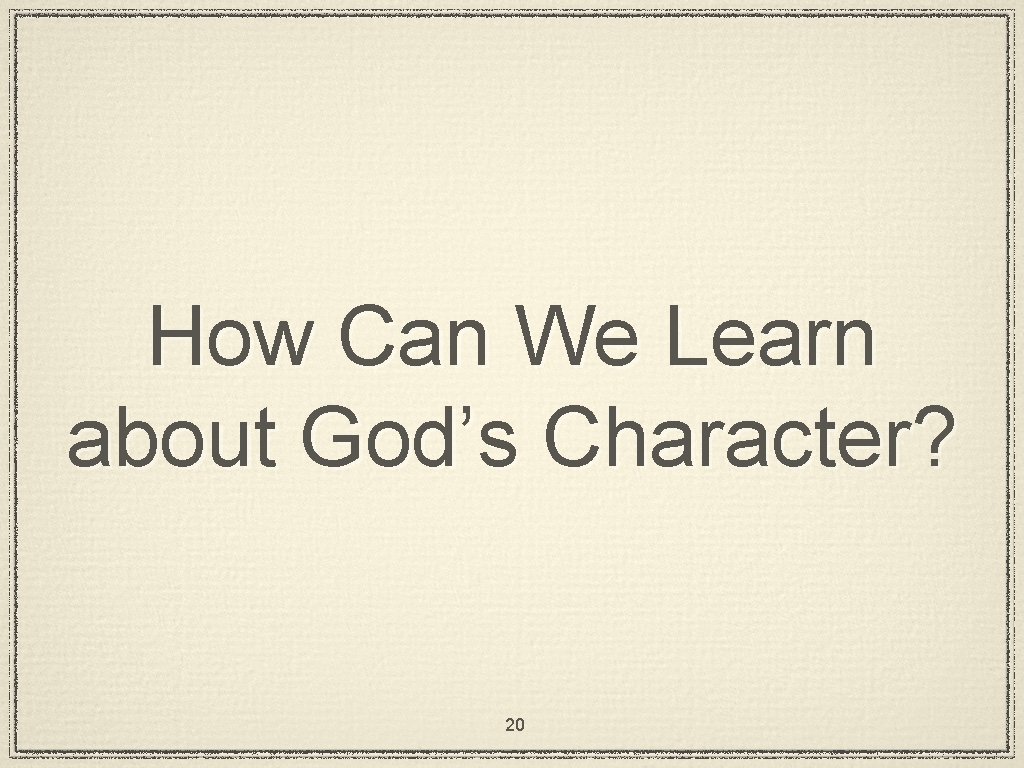 How Can We Learn about God’s Character? 20 