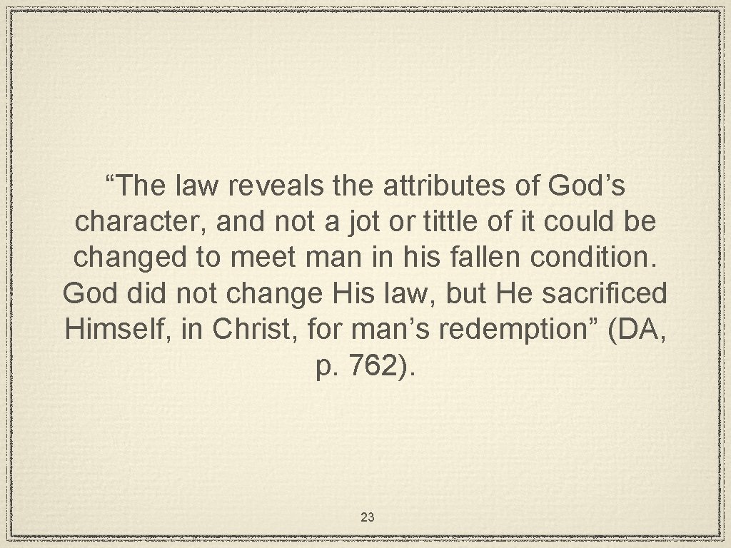 “The law reveals the attributes of God’s character, and not a jot or tittle