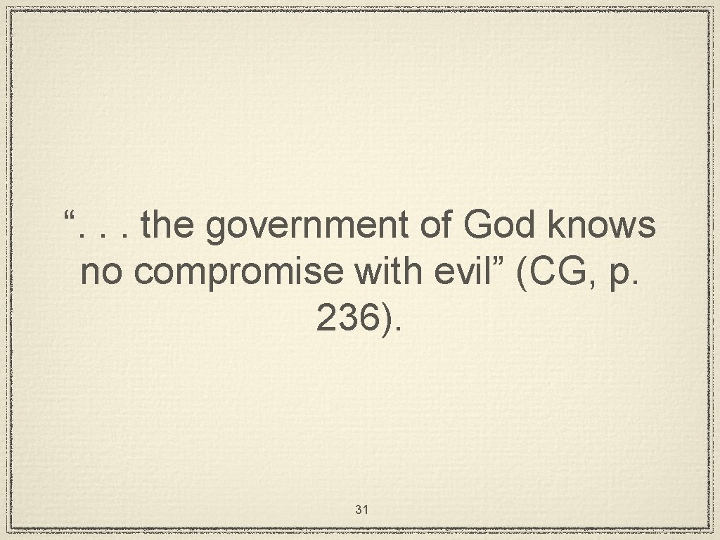 “. . . the government of God knows no compromise with evil” (CG, p.