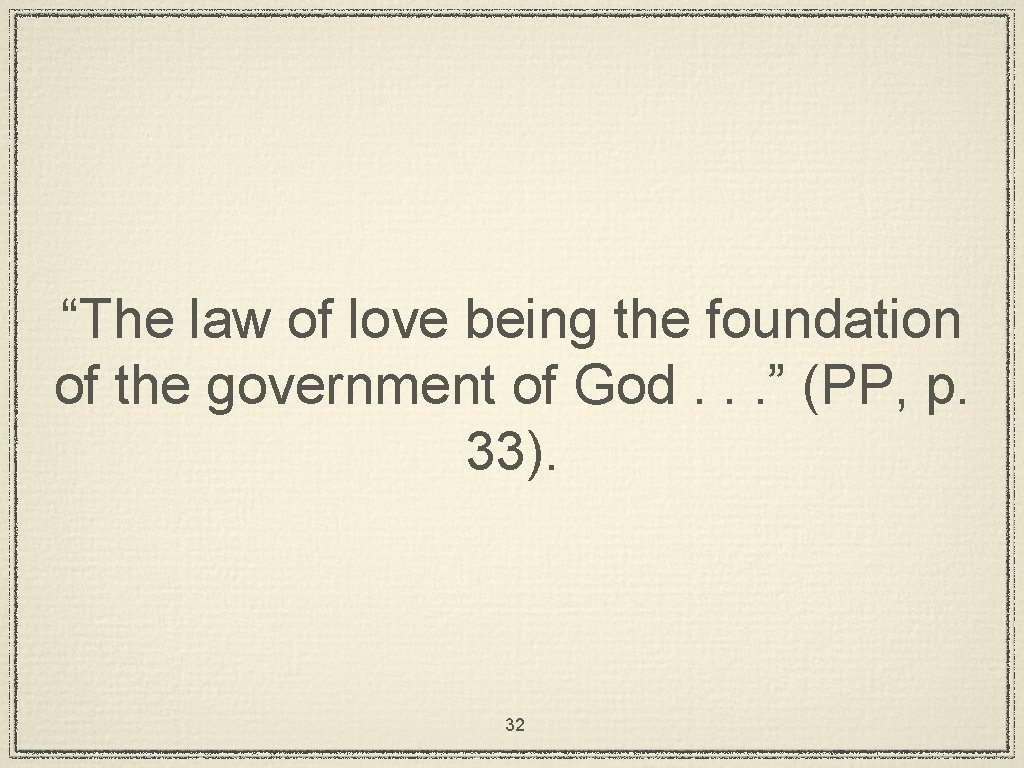 “The law of love being the foundation of the government of God. . .