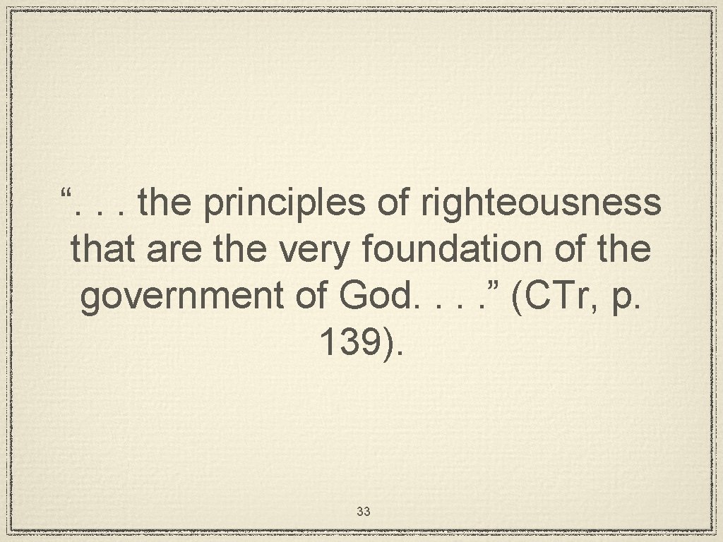 “. . . the principles of righteousness that are the very foundation of the