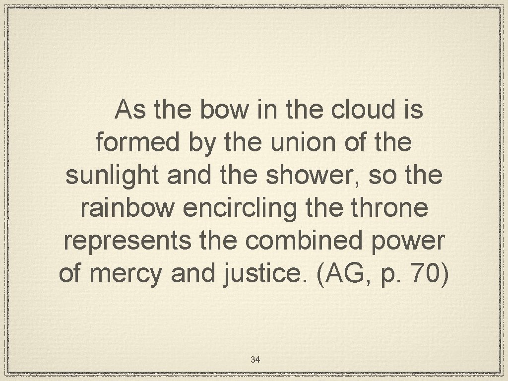 As the bow in the cloud is formed by the union of the sunlight