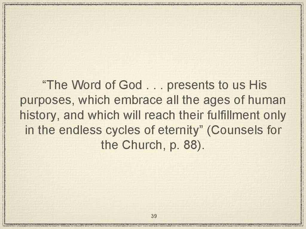 “The Word of God. . . presents to us His purposes, which embrace all