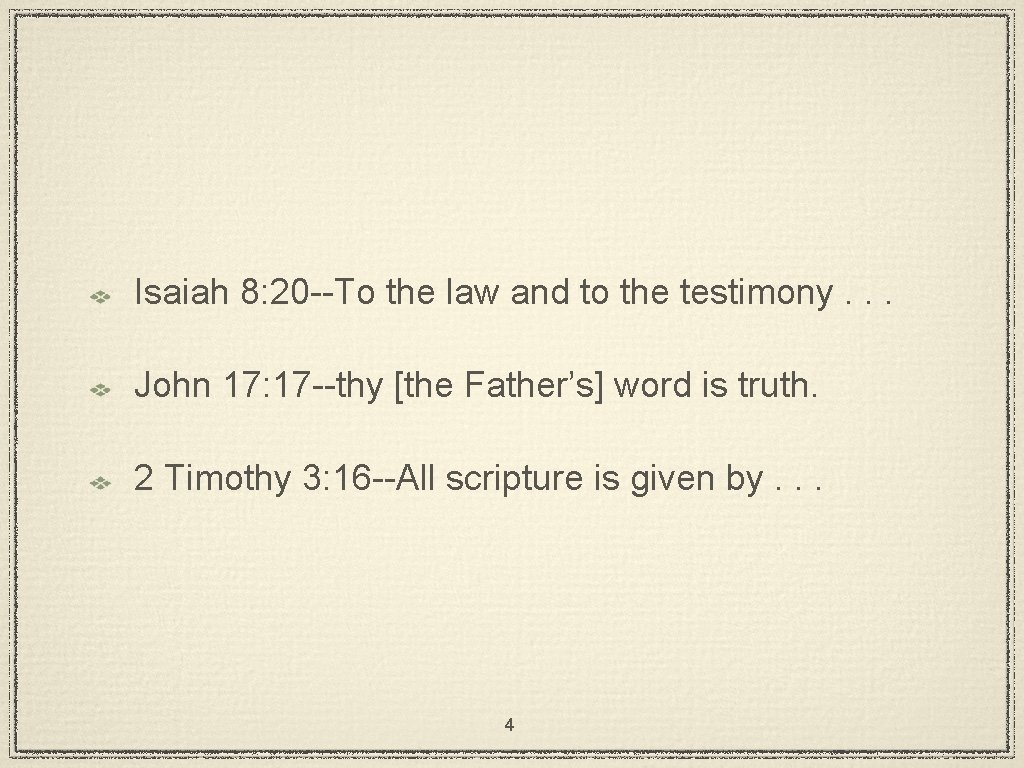 Isaiah 8: 20 --To the law and to the testimony. . . John 17: